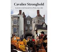 Cavalier Stronghold: Ludlow in the English Civil Wars 1642-1660