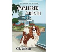 Cavaliered to Death: A Dog Lovers Cozy Mystery: Barkview Mysteries