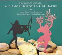Anders Dahlin; Rosa Domínguez; Ensemble Elyma; Gabriel Garrido - Francesco Cavalli - Gli Amori d´Apollo e di Dafne