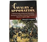 Cavalry at Appomattox: Mounted Operations During the Civil War's Climactic Campaign, March 27-April 9, 1865