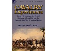 Cavalry Experiences: Letters & Journals of a British Cavalry Officer During the Second Sikh War & Indian Mutiny