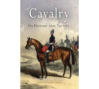Cavalry: Its History and Tactics