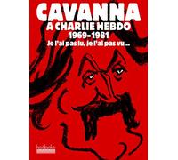 Cavanna à Charlie Hebdo, 1969-1981: Je l'ai pas lu, je l'ai pas vu, mais j'en ai entendu causer