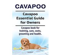 Cavapoo. Cavapoo Essential Guide for Owners. Cavapoo book for training, care, costs, grooming and health.