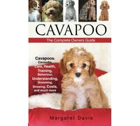 Cavapoo; Cavoodle; dogs; puppies; for sale; rescue; breeders; breeding; training; showing; care; health; temperament: Including Poodle; Poodle mixes ... Breed Information: The Complete Owners Guide