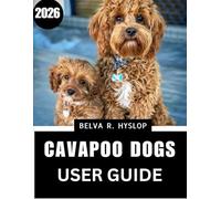 Cavapoo Dogs User Guide 2026: Step-by-Step Care Routines for a Happy, Healthy Companion