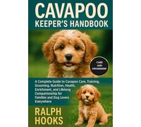 CAVAPOO KEEPER'S HANDBOOK: A Complete Guide to Cavapoo Care, Training, Grooming, Nutrition, Health, Enrichment, and Lifelong Companionship for Families and Dog Lovers Everywhere