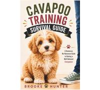 Cavapoo Training Survival Guide: Practical Training, Housebreaking, Socialization, and Real-World Solutions for Raising a Happy, Well-Behaved Companion (Dog Training Survival Guide Series)