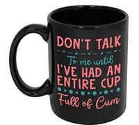 CavaStar Don't Talk To Me Until I've Had An Entire Cup Full Of Cum Mug - Coffee Cup Black Mug Ceramic 11oz 15oz - Gift For Friend, Family