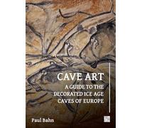 Cave Art: A Guide to the Decorated Ice Age Caves of Europe