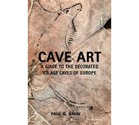 Cave Art: A Guide to the Decorated Ice Age Caves of Europe
