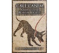 Cave Canem: Animals and Roman Society
