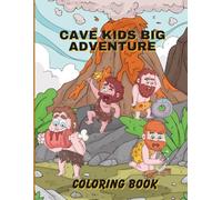 Cave Kids Big Adventure Coloring Book: Cute & Easy Cavemen Coloring Pages for Boys & Girls Ages 4-8 | Fun Stone Age Adventures with Bold Simple Designs