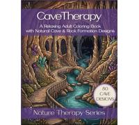 Cave Therapy: Stress Relief Coloring Book for Adults with Natural Cave & Rock Formation Designs (Nature Therapy Series)