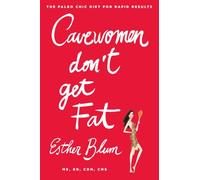 Cave Women Don't Get Fat: The Paleo Chic Diet for Rapid Results