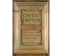 Caveat Emptor: The Secret Life of an American Art Forger