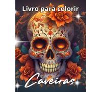 Caveiras - Livro de colorir: Caveiras decoradas e motivos florais - livro de colorir detalhado para adultos e adolescentes