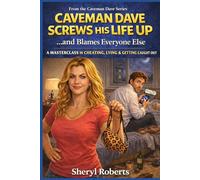 Caveman Dave Screws His Life Up… and Blames Everyone Else: A Masterclass in Cheating, Lying & Getting Caught Out (A Brutally Funny Relationship Comedy): 4 (THE CAVEMAN SERIES)