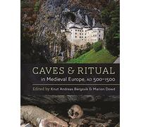Caves and Ritual in Medieval Europe, AD 500-1500