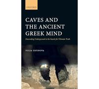 Caves and the Ancient Greek Mind – Descending Underground in the Search for Ultimate Truth