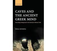 Caves and the Ancient Greek Mind: Descending Underground in the Search for Ultimate Truth