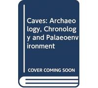 Caves : Archaeology, Chronology and Palaeoenvironment
