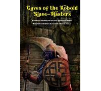 Caves of the Kobold Slave Masters: A solitaire adventure for Four Against Darkness Recommended for characters of level 1 or 2: Volume 2