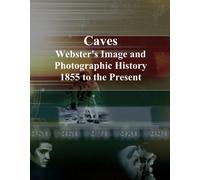 Caves: Webster's Image and Photographic History, 1855 to the Present
