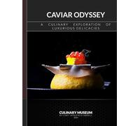 CAVIAR ODYSSEY: A CULINARY EXPLORATION OF LUXURIOUS DELICACIES: CULINARY MUSEUM BY CHEF MOHAMED ABDELL
