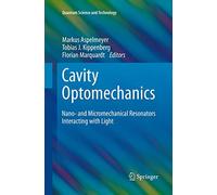 Cavity Optomechanics: Nano- and Micromechanical Resonators Interacting with Light (Quantum Science and Technology)