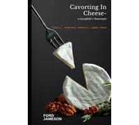 Cavorting In Cheese - a turophile's limerepic: "History," Celebration, Reflection...Lightly Versed
