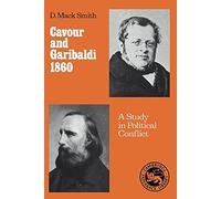 Cavour and Garibaldi 1860: A Study in Political Conflict