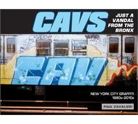 CAVS, Just a Vandal from the Bronx: New York City Graffiti, 1980s-2010s