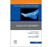Cavus Foot Deformity, An Issue of Clinics in Podiatric Medicine and Surgery (Volume 38-3) (The Clinics: Orthopedics, Volume 38-3)