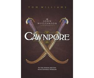 Cawnpore: A Story of the Indian Mutiny (The Williamson Papers)