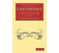 Caxtoniana A Series of Essays on Life, Literature, and Manners Lytton Volume 2
