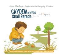 Cayden and the Snail Parade: A story about sidewalk snails, spring rain, and learning to help little things: 1 (Cayden and the Everyday Wonders)