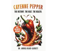 Cayenne Pepper: The History. The Heat. The Health. (Books By Dr. ABG)