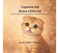 Cayenne the Brave Little Cat: A Story About Being Bullied…and Getting Help
