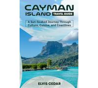 CAYMAN ISLAND TRAVEL GUIDE: A Sun-Soaked Journey Through Culture, Cuisine, and Coastlines
