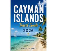 CAYMAN ISLANDS: Cayman Islands Travel Guide 2026-2027: Your Complete Insider's Guide to Grand Cayman, Cayman Brac & Little Cayman with Beaches, ... Gems, Budget Tips, and Easy Itineraries
