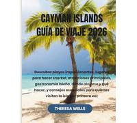 CAYMAN ISLANDS GUÍA DE VIAJE 2026: Descubra playas impresionantes, lugares para hacer snorkel, atracciones principales, gastronomía isleña, dónde ... para quienes visitan la isla por primera vez