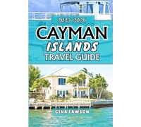 CAYMAN ISLANDS TRAVEL GUIDE 2025-2026: Discover the Best of Grand Cayman, Cayman Brac & Little Cayman: Beaches, Culture, Festivals, Diving, Shopping, and Hidden Gems for Every Traveler