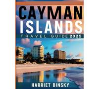 Cayman Islands Travel Guide 2025: Your Ultimate Guide With Insider Recommendation On Best Areas To Stay, Cuisine, Must See Top Attractions and Adventure Activities To Help You Explore Like a Local.