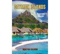 Cayman Islands Travel Guide 2026-2027: An Insider’s Guide to Grand Cayman, Cayman Brac & Little Cayman, with Beaches, Local Food, Hidden Gems, Itineraries & Practical Travel Tips