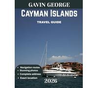 Cayman Islands TRAVEL GUIDE 2026 (Full Color): Discover the Cayman Islands: A Comprehensive Travel Guide to Stunning Beaches, Vibrant Marine Life, Rich Culture, and Unforgettable Island Adventures