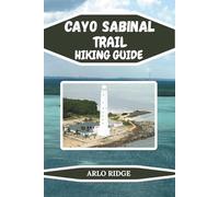 CAYO SABINAL TRAIL HIKING GUIDE: Discover Cuba’s Hidden Paradise of Wild Beaches, Nature Trails, and Adventure. Updated Edition 2025-2026 (Trek Beyond Borders Guides)
