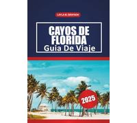 Cayos De Florida Guía De Viaje 2025: Explorando las principales atracciones, gemas ocultas, playas y consejos prácticos para un viaje inolvidable en Florida