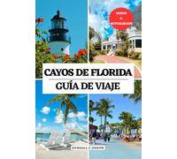 CAYOS DE FLORIDA GUÍA DE VIAJE: Su guía esencial para conocer la mejor época para visitar, los lugares imprescindibles, los mejores alojamientos, ... HUB MULTI-LANGUAGE TRAVEL BOOKS (FULL COLOR))