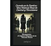 Cazado en la Sombra: Una Historia Real de Control y Narcisismo: Manipulados: El Infierno Silencioso de los Vínculos Tóxicos